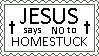 DeviantArt styled stamp. There is black text on a white background that says: 'JESUS says NO to HOMESTUCK'. On both sides there are crosses.